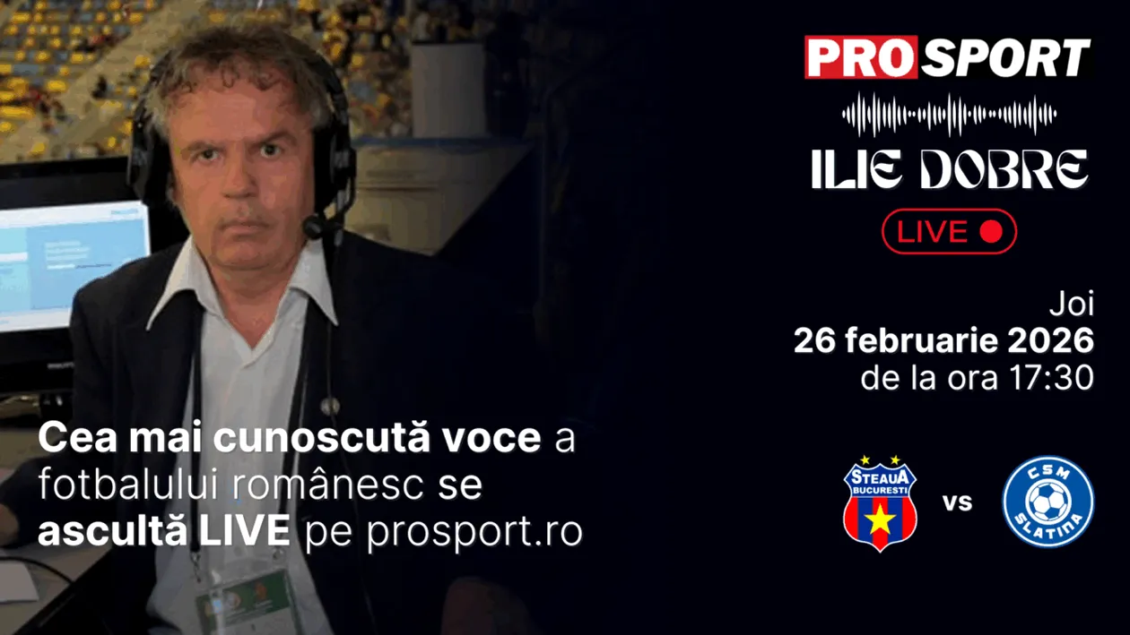 Ilie Dobre comentează LIVE pe ProSport.ro meciul Steaua - C.S.M. Slatina, joi, 26 februarie 2026, de la ora 17:30