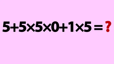 Test IQ pentru matematicieni | Calculați în minte: 5 + 5 × 5 x 0 + 1 × 5 = ?