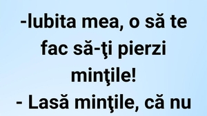 BANCUL ZILEI | "Iubita mea, o să te fac să-ți pierzi mințile!"