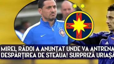 Mirel Rădoi a anunţat unde va antrena după despărţirea de Steaua SURPRIZĂ URIAŞĂ :