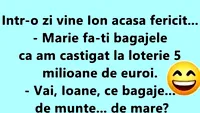 BANC | Mărie, fă-ți bagajele, că am câștigat la Loto 5 milioane de euro!