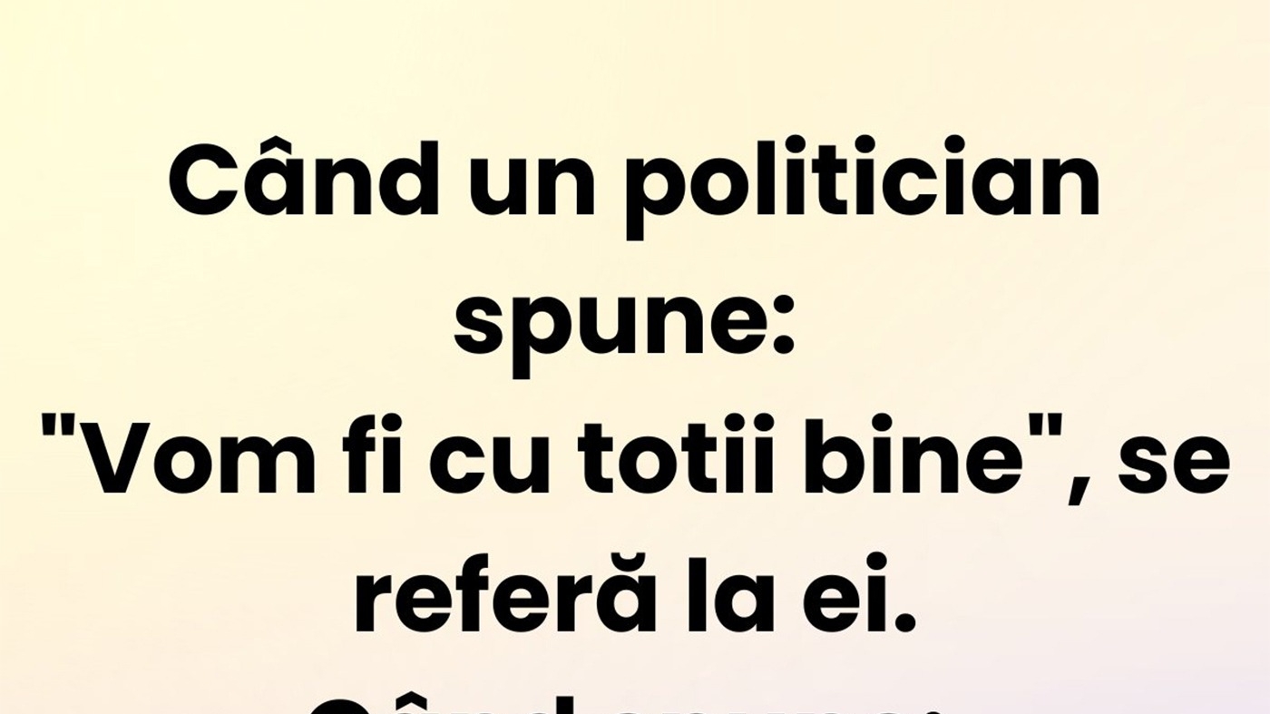 BANCUL ZILEI | Politicienii și sloganul "Vom fi cu toții bine"