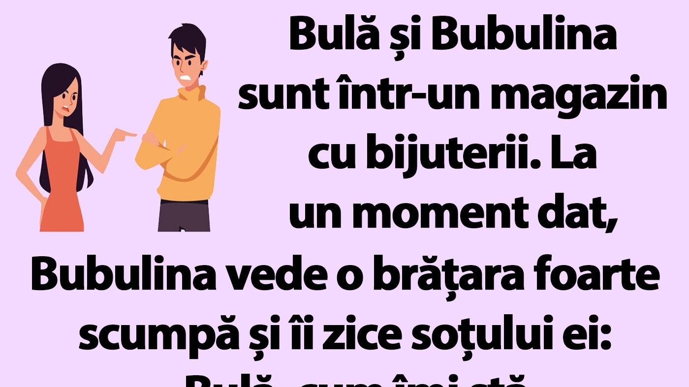 BANC | "Bulă, cum îmi stă cu brățara aceasta?"