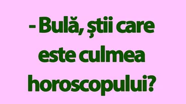 Bancul de duminică | Bulă și culmea horoscopului