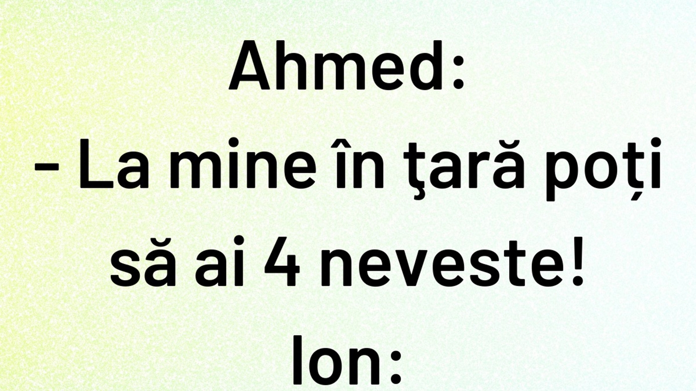 BANCUL ZILEI | "La mine în țară poți să ai 4 neveste"