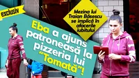 Eba a ajuns patroneasă la pizzeria lui ”Tomată”!