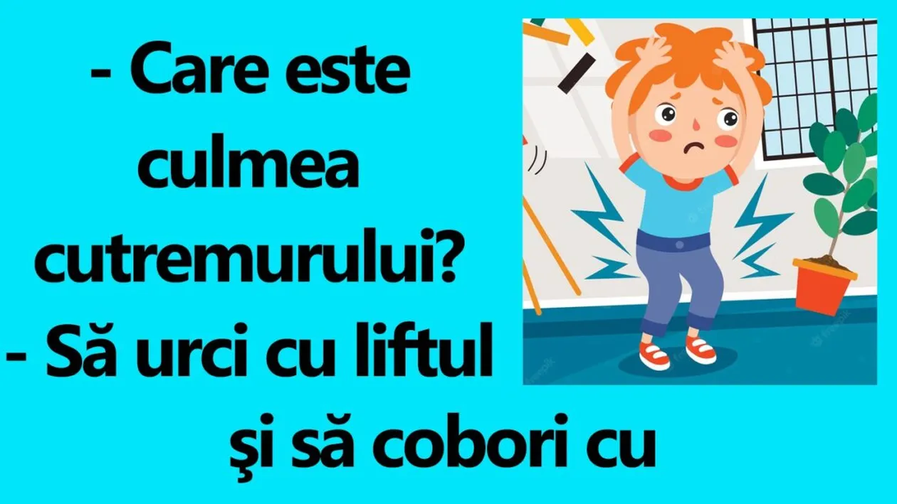 BANCUL ZILEI | Care este culmea cutremurului?