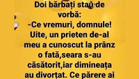 BANC | Un prieten a cunoscut la prânz o fată, seara s-au căsătorit, iar dimineața au divorțat