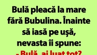 BANC | „Bulă, ai luat tot?”