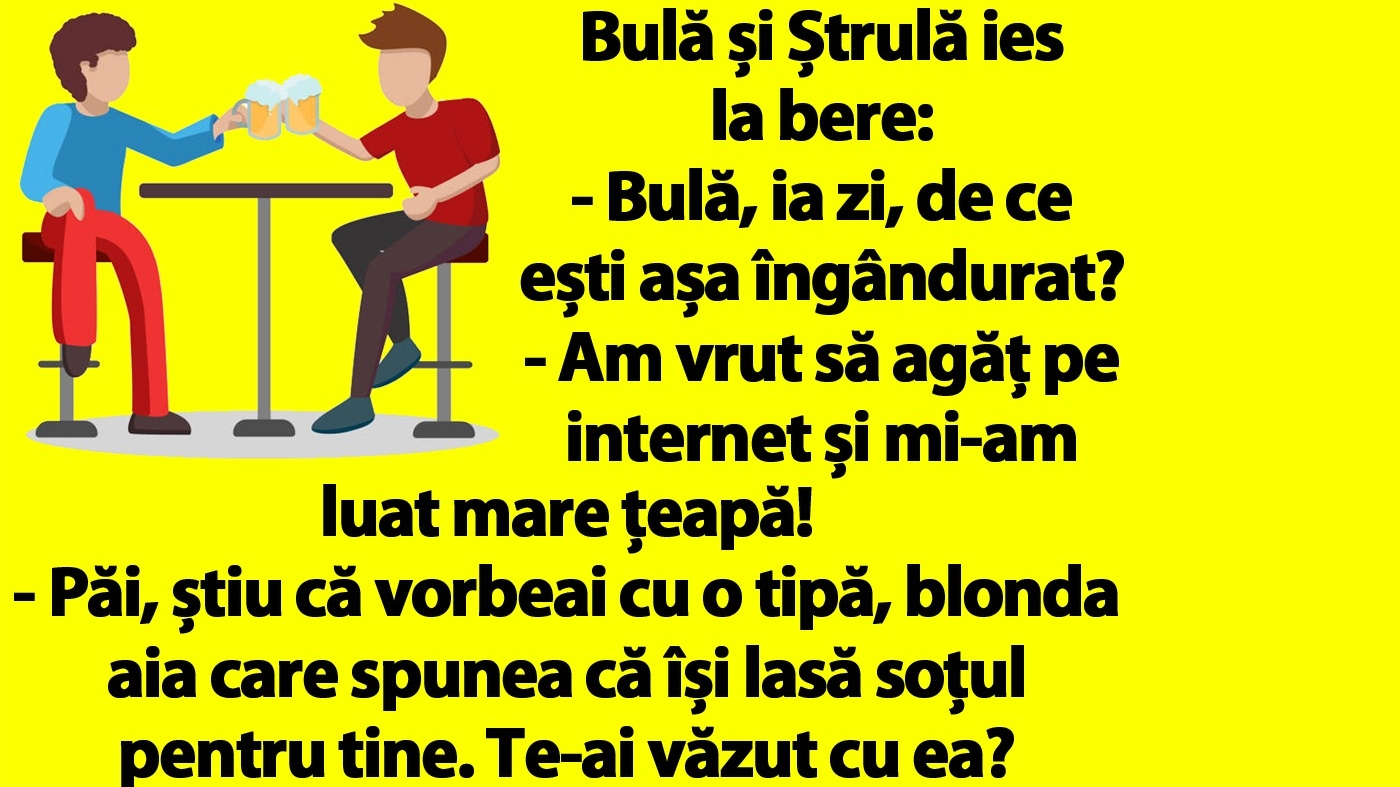 BANC | Bulă și Ștrulă ies la bere: "Am vrut să agăț pe internet și mi-am luat mare țeapă!"