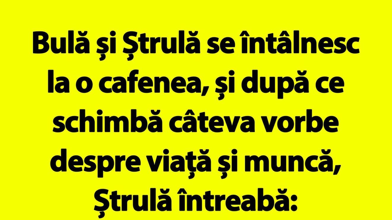 BANC | "Bulă, nu te mai văd deloc cu bruneta aia cu care te întâlneai tot timpul"