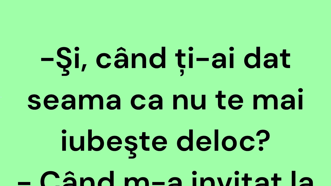 BANCUL ZILEI | "Și, când ți-ai dat seama că nu te mai iubește deloc?"