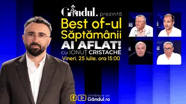 Gândul prezintă Best Of Ai aflat! Cu Ionuț Cristache - vineri, 25 iulie, de la ora 15.00
