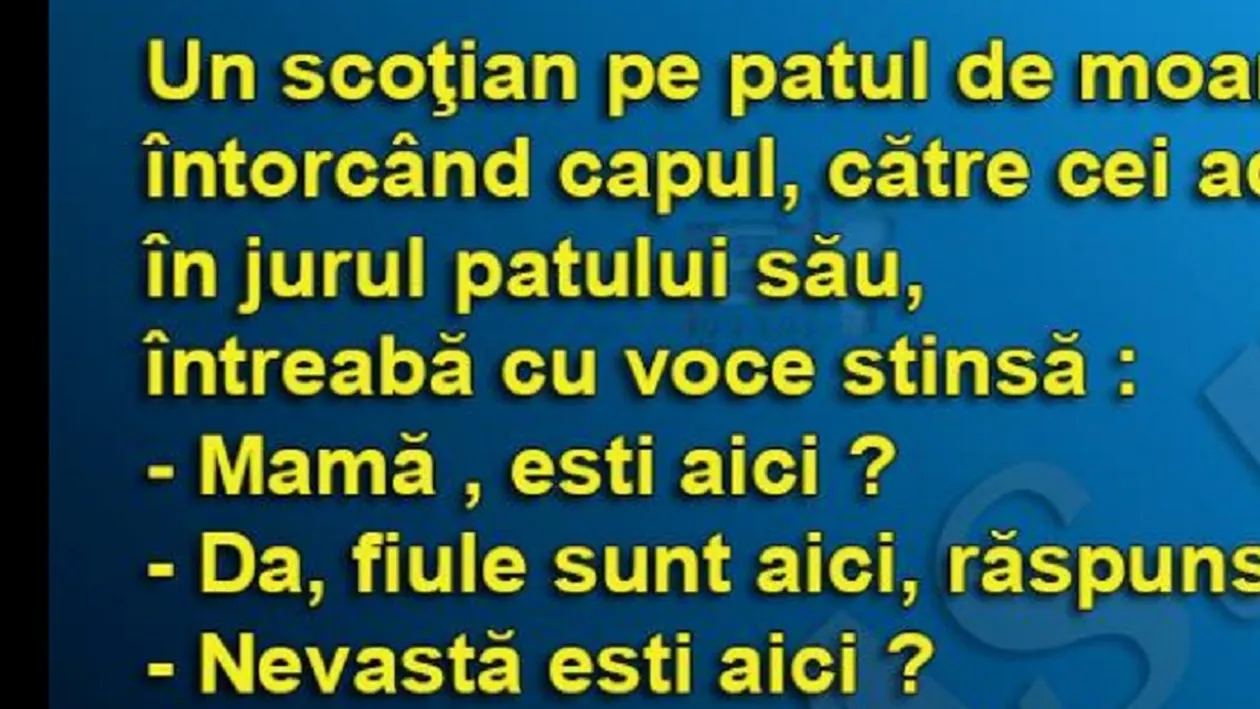 BANCUL ZILEI | Un scoțian, pe patul de moarte, întreabă cu voce stinsă: ”Nevastă, ești aici?”