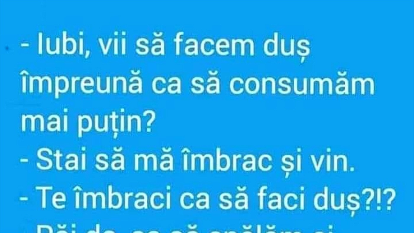 BANCUL ZILEI | "Iubi, vii să facem duș împreună?"