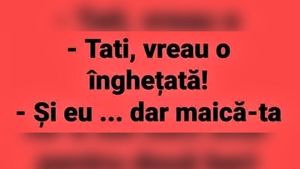 BANCUL ZILEI | ”Tati, vreau o înghețată!”