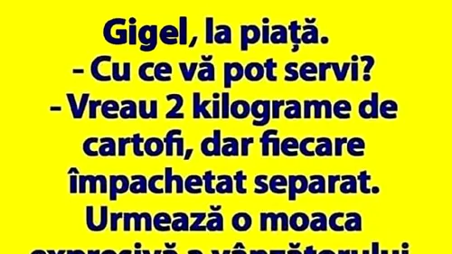 BANC | Gigel, la piață: „Vreau 2 kilograme de cartofi, dar fiecare împachetat separat”