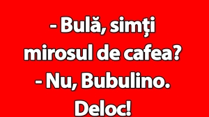 BANC | "Bulă, simți mirosul de cafea?"