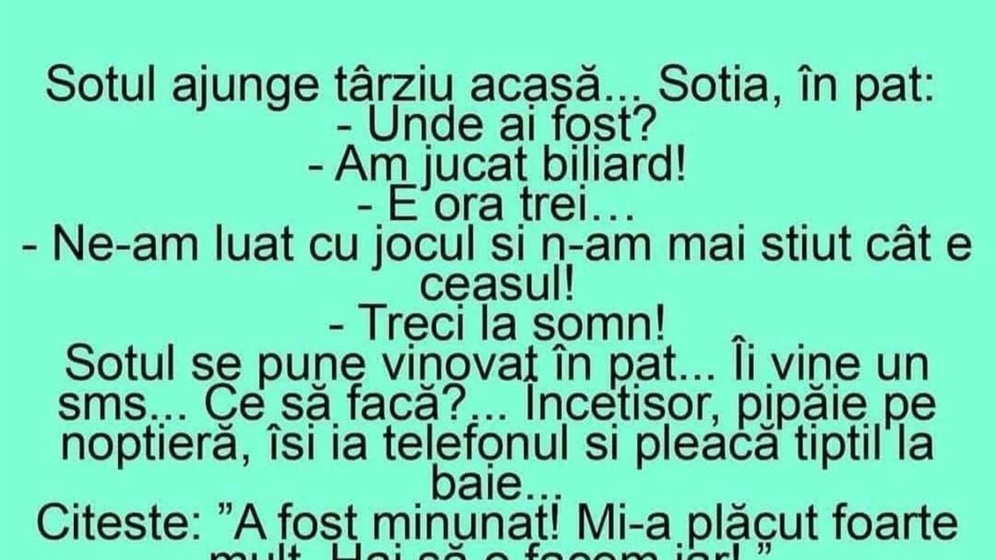 BANC | Soțul ajunge târziu acasă. Soția, în pat: "Unde ai fost?"