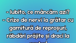 BANC | "Iubito, ce mâncăm azi?"