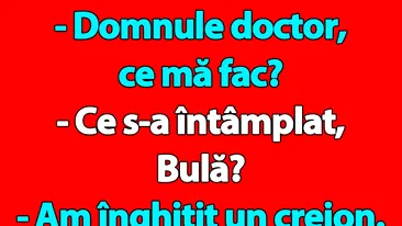 BANC | Bulă a înghițit un creion Domnule doctor, ce mă fac?