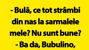 BANC | "Bulă, ce tot strâmbi din nas la sarmalele mele?"
