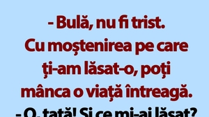 BANC | "Bulă, nu fi trist. Cu moștenirea pe care ți-am lăsat-o, poți mânca o viață întreagă"