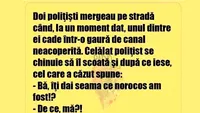 BANCUL ZILEI | Doi polițiști mergeau pe stradă