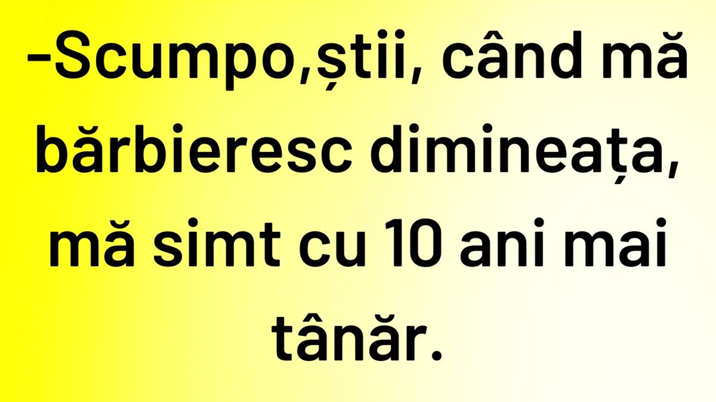 Bancul începutului de săptămână | Cu 10 ani mai tânăr