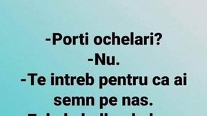 BANCUL ZILEI | "Porți ochelari?"