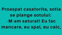 BANCUL DE LUNI | Proaspăt căsătorită, soția se plânge soțului: ”M-am săturat!”