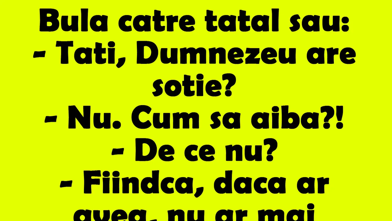 BANCUL ZILEI | Bulă către tatăl său: Tati, Dumnezeu are soție?
