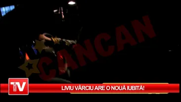 Liviu Varciu are o noua iubita!