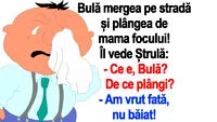 BANC | Bulă mergea pe stradă și plângea de mama focului: Am vrut fată, nu băiat!