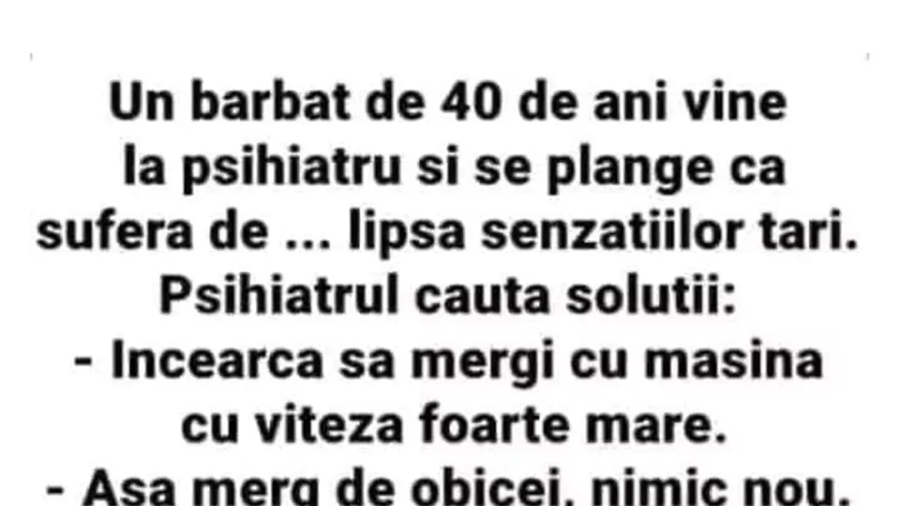 BANCUL ZILEI | Un bărbat de 40 de ani se duce la psihiatru și se plânge de lipsa senzațiilor tari