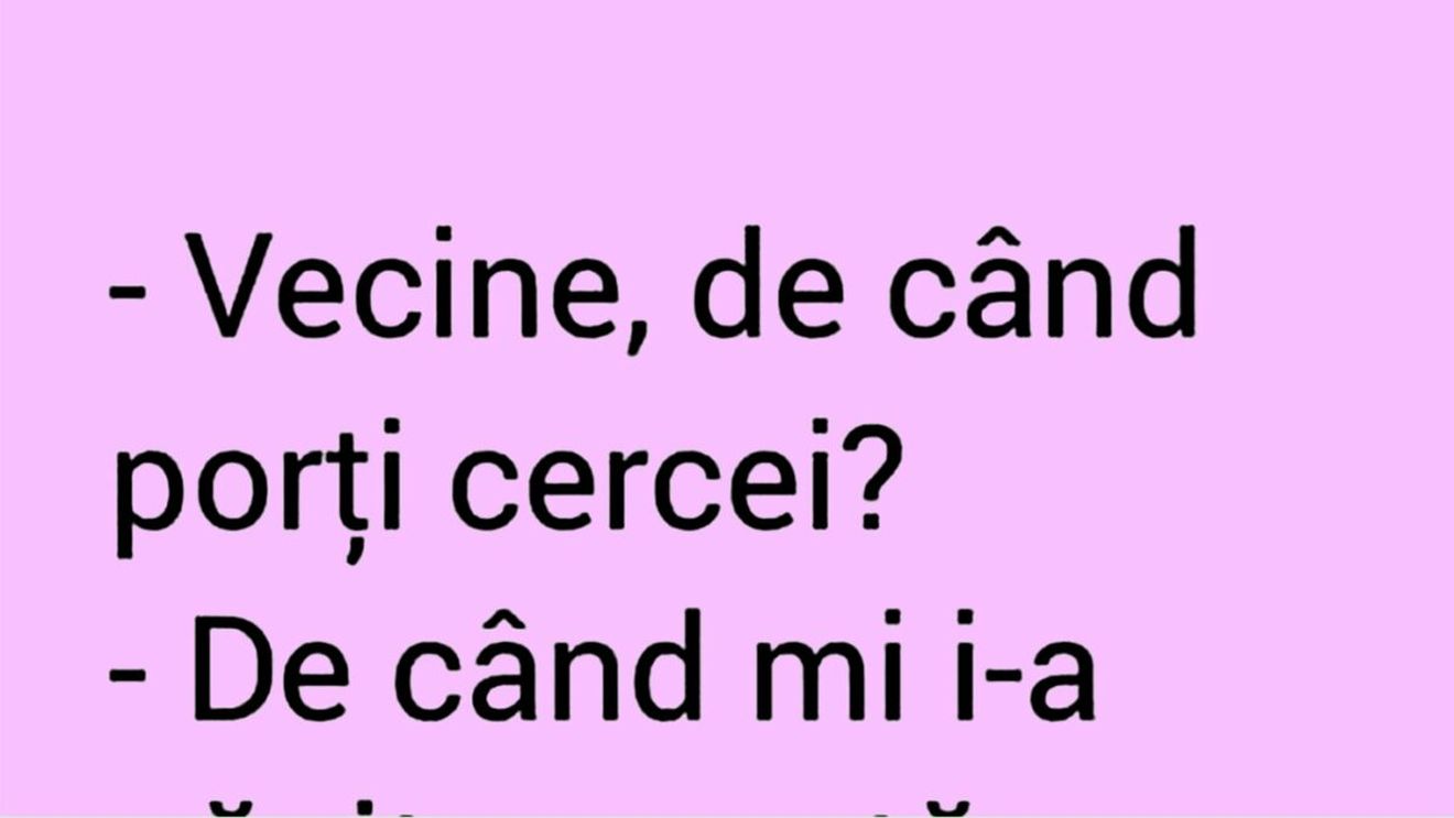 BANCUL ZILEI | "Vecine, de când porți cercei?"