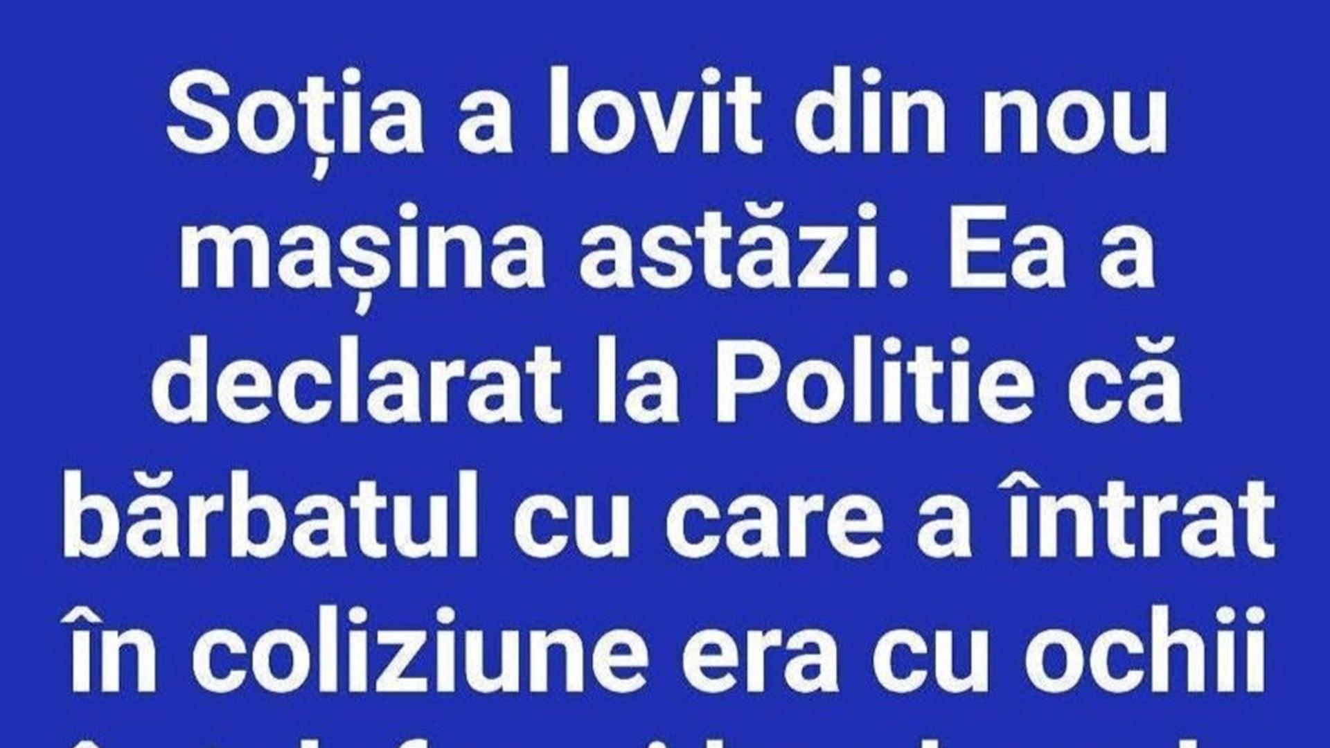 BANC | Soția a lovit din nou mașina astăzi