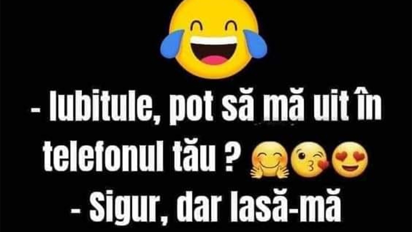 BANCUL ZILEI | "Iubitule, pot să mă uit în telefonul tău?"
