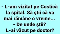 BANC | L-am vizitat pe Costică la spital