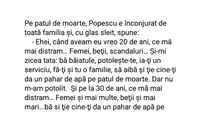BANC | Pe patul de moarte, Popescu e înconjurat de toată familia și, cu glas sleit, le spune: ”Când aveam eu vreo 20 de ani...”