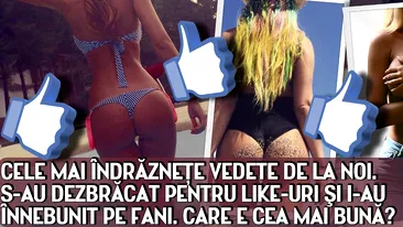 Cele mai ÎNDRĂZNEŢE vedete de la noi. S-au DEZBRĂCAT pentru like-uri şi i-au înnebunit pe fani. Care e cea mai BUNĂ?