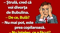 BANC | Bulă vrea să divorțeze de Bubulina: E prea copilăroasă