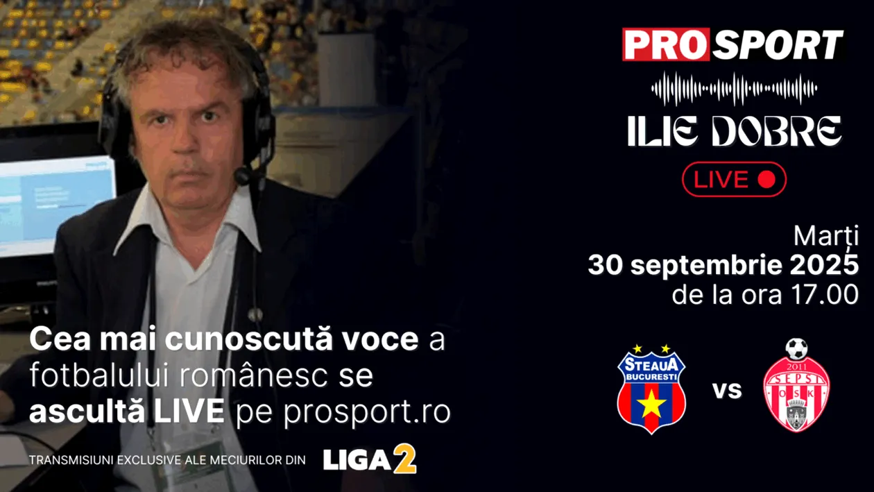 Ilie Dobre comentează LIVE pe ProSport.ro meciul Steaua - Sepsi Sf. Gheorghe, marți, 30 septembrie 2025, de la ora 17.00