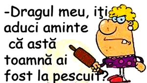BANC | "Dragul meu, îți aduci aminte că astă toamnă ai fost la pescuit?"