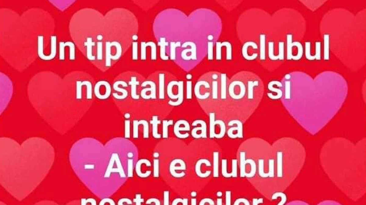 BANCUL ZILEI | Un tip intră în clubul nostalgicilor și întreabă: ”Aici este clubul nostalgicilor?”