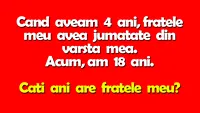 Test IQ | Când aveam 4 ani, fratele meu avea jumătate din vârsta mea. Acum, am 18 ani. Câți ani are fratele meu?