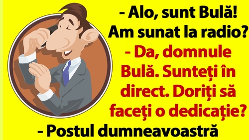 BANCUL ZILEI | "Alo, sunt Bulă! Am sunat la radio?"
