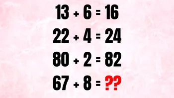 TEST IQ | Dacă 13+6=16, 22+4=24, 80+2=82, atunci cât face 67 + 8 = ?