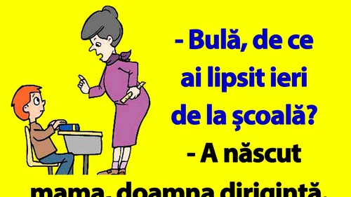 BANC | "Bulă, de ce ai lipsit ieri de la școală?"