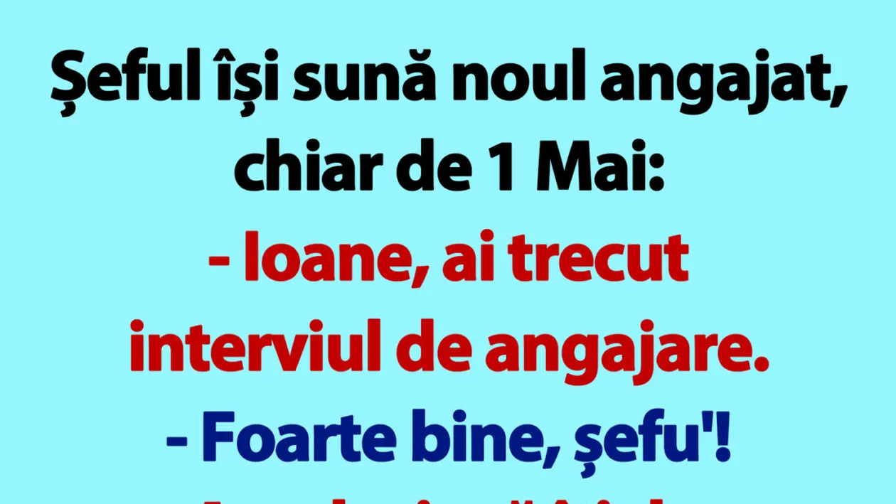 BANCUL ZILEI | Șeful își sună noul angajat, chiar de 1 Mai: Ioane!